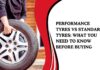 Performance Tyres vs Standard Tyres: What You Need to Know Before Buying Performance Tyres vs Standard Tyres