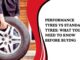 Performance Tyres vs Standard Tyres: What You Need to Know Before Buying Performance Tyres vs Standard Tyres