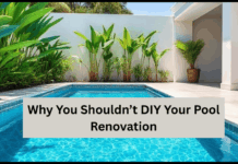 Why You Shouldn’t DIY Your Pool Renovation Why You Shouldn’t DIY Your Pool Renovation