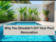 Why You Shouldn’t DIY Your Pool Renovation Why You Shouldn’t DIY Your Pool Renovation